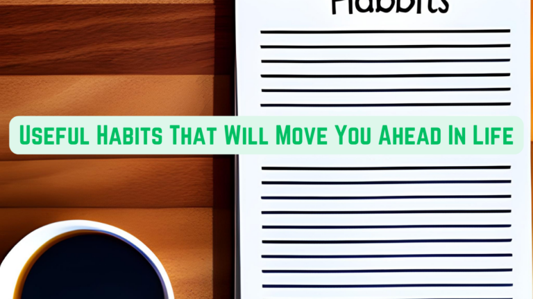 Useful Habits That Will Move You Ahead In Life